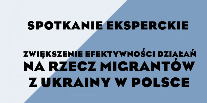 18-19 października: Spotkanie eksperckie  „Zwiększenie efektywności działań na rzecz migrantów z Ukrainy w Polsce”