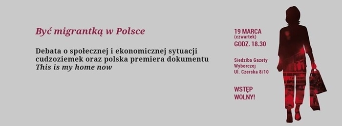 19 marca: Być migrantką w Polsce. Debata o społecznej i ekonomicznej sytuacji cudzoziemek oraz polska premiera dokumentu pt. „This is my home now”