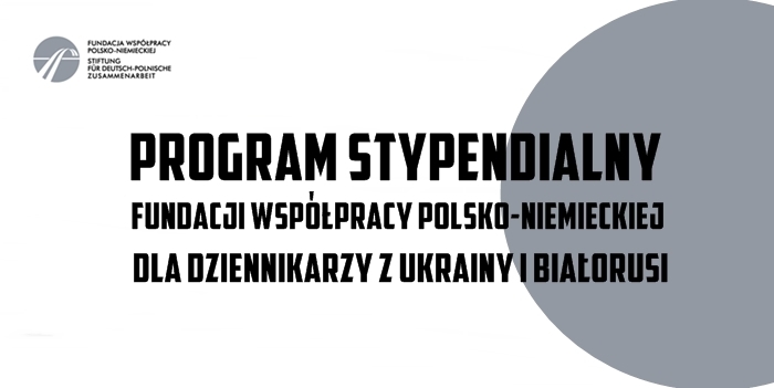 Program stypendialny Fundacji Współpracy Polsko-Niemieckiej dla dziennikarzy z Ukrainy i Białorusi