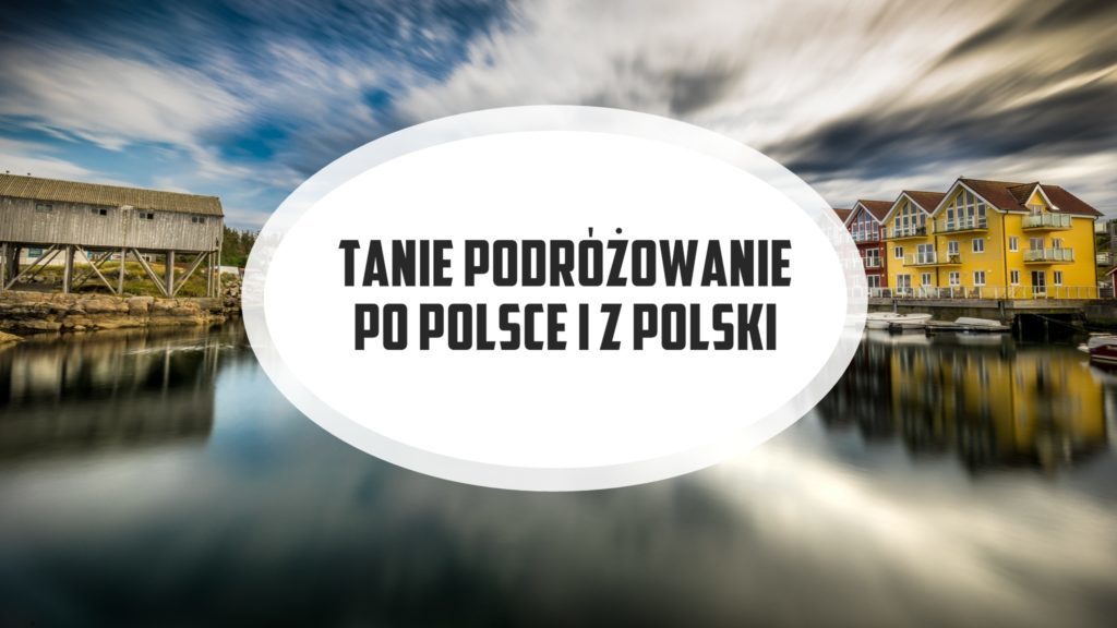 Tanie podróżowanie po Polsce i z Polski